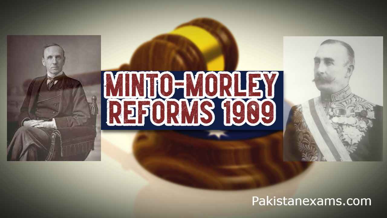 Minto-Morley Reforms of 1909 Pakistanexams.com