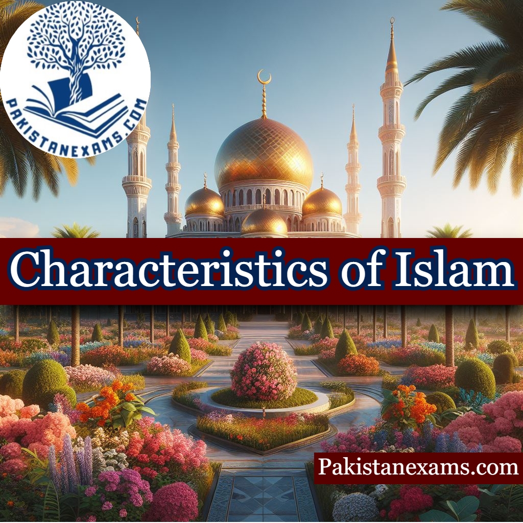 Characteristics of Islam: The Great Features of True Pakistanexams.com