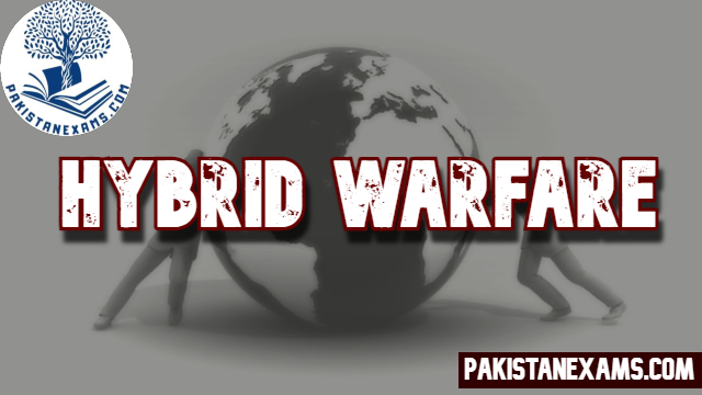 Hybrid Warfare: the Most Disastrous Modern Warfare - pakistanexams.com